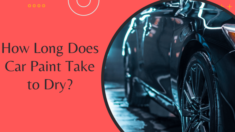 How Long Does Car Paint Take to Dry?