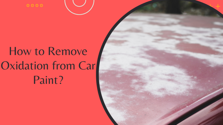 How to Remove Oxidation from Car Paint